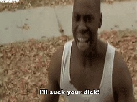 I’LL SUCK YOUR DICK! (DON’T BE A MENACE)